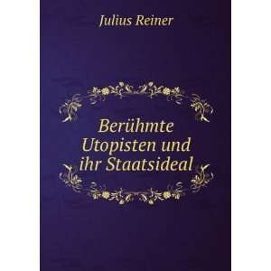  BerÃ¼hmte Utopisten und ihr Staatsideal Julius Reiner 