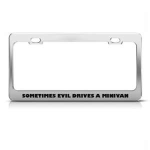 Sometimes Evil Drives A Minivan Humor Funny Metal license plate frame 