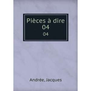  PiÃ¨ces Ã  dire. 04 Jacques AndrÃ©e Books