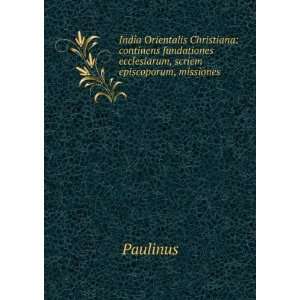   ecclesiarum, scriem episcoporum, missiones . Paulinus Books