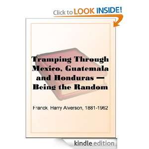 Tramping Through Mexico, Guatemala and Honduras   Being the Random 