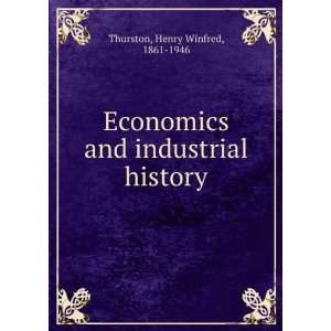   and industrial history Henry Winfred, 1861 1946 Thurston Books