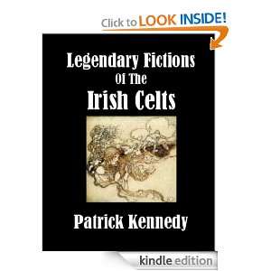Legendary Fictions of the Irish Celts Patrick Kennedy  