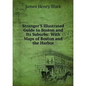 StrangerS Illustrated Guide to Boston and Its Suburbs With Maps of 