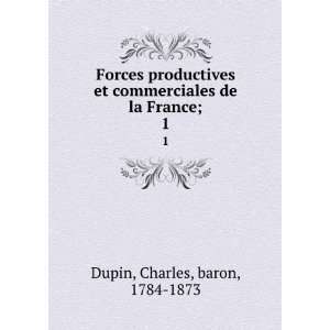   commerciales de la France;. 1 Charles, baron, 1784 1873 Dupin Books
