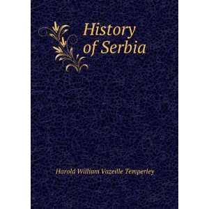    History of Serbia Harold William Vazeille Temperley Books