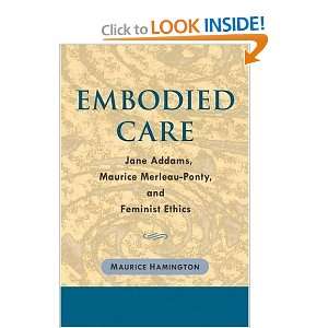  Embodied Care Jane Addams, Maurice Merleau Ponty, and 
