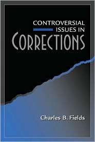 Controversial Issues in Corrections, (0205274919), Charles B. Fields 