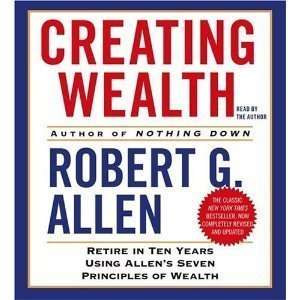  By Robert Allen Creating Wealth Retire in Ten Years Using Allens 