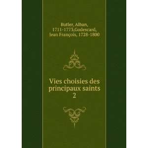 Vies choisies des principaux saints. 2 Alban, 1711 1773,Godescard 