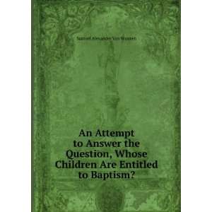   Children Are Entitled to Baptism? Samuel Alexander Van Vranken Books