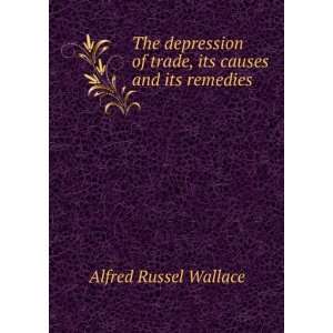   of trade, its causes and its remedies Alfred Russel Wallace Books