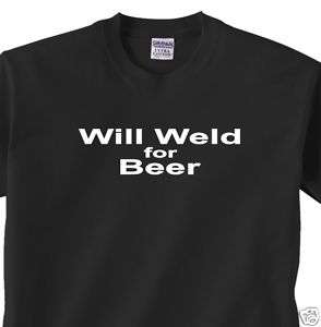 019 Will Weld For Beer Funny Welding Tee Shirt s   5xl  