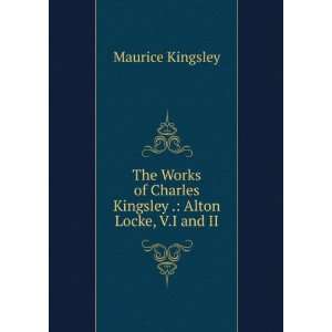   Charles Kingsley . Alton Locke, V.I and II Maurice Kingsley Books