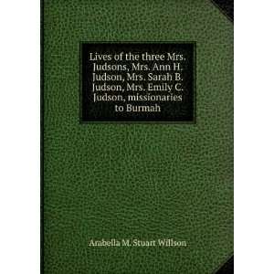   Sarah B. Judson, and Mrs. Emily C. Judson Arabella M. Willson Books