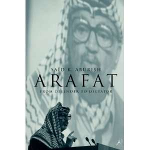   Arafat From Defender to Dictator [Paperback] Said K. Aburish Books