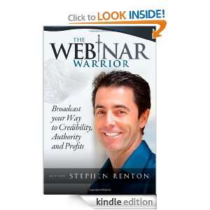 The Webinar Warrior Broadcast Your Way To Credibility, Authority and 