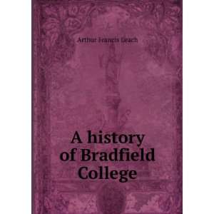    A history of Bradfield College Arthur Francis Leach Books