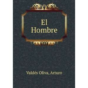  El Hombre Arturo ValdÃ©s Oliva Books