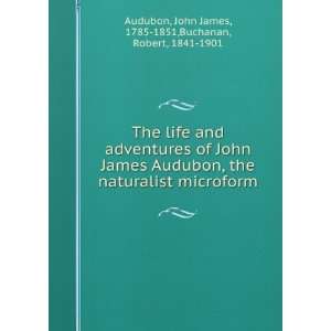    John James, 1785 1851,Buchanan, Robert, 1841 1901 Audubon Books
