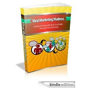 Viral Marketing Madness Create Unstoppable Buzz And Traffic Through 