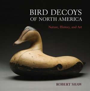   Bird Decoys of North America Nature, History, and 