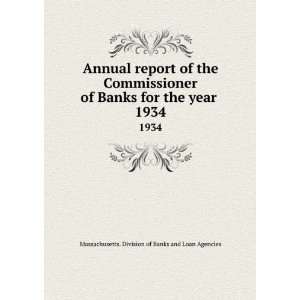   Banks for the year . 1934 Massachusetts. Division of Banks and Loan