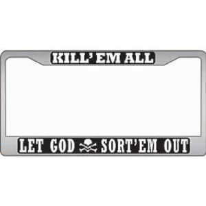  Kill Em All Let God Sort Em Out Chrome License Plate Frame 