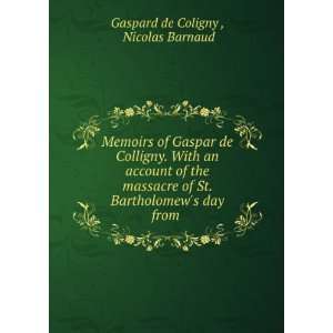   Bartholomews day from . Nicolas Barnaud Gaspard de Coligny  Books