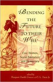 Bending the Future to Their Will Civic Women, Social Education, and 