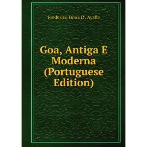  Goa, Antiga E Moderna (Portuguese Edition) Frederico 
