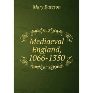  Mediaeval England, 1066 1350 Mary Bateson Books