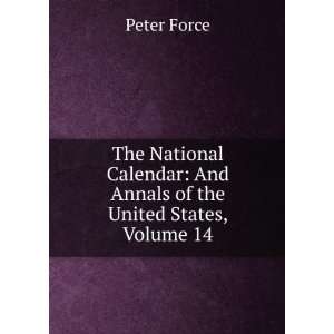   Annals of the United States, Volume 14 Peter Force  Books
