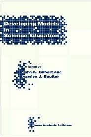 Developing Models In Science Education, (0792366522), J.K. Gilbert 