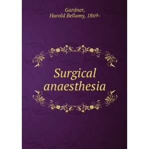  Surgical anaesthesia Harold Bellamy, 1869  Gardner Books