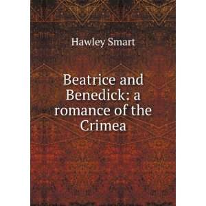    Beatrice and Benedick A Romance of the Crimea Hawley Smart Books