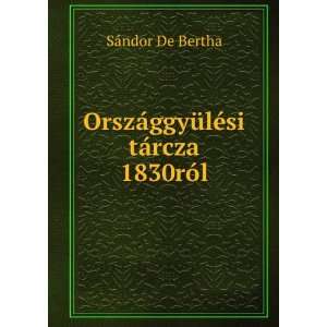   ¡ggyÃ¼lÃ©si tÃ¡rcza 1830rÃ³l SÃ¡ndor De Bertha Books
