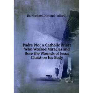   Wounds of Jesus Christ on his Body Br. Michael Dimond (edited) Books