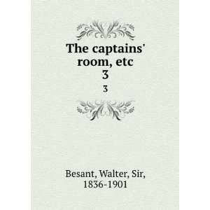  The captains room, etc. 3 Walter, Sir, 1836 1901 Besant Books