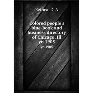   book and business directory of Chicago, Ill. yr. 1905 D. A Bethea