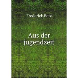  Aus der jugendzeit Frederick Betz Books