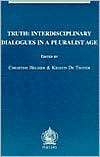 Truth Interdisciplinary Dialogues In A Pluralistic Age, (9042913150 
