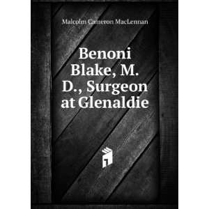   Blake, M.D., Surgeon at Glenaldie Malcolm Cameron MacLennan Books