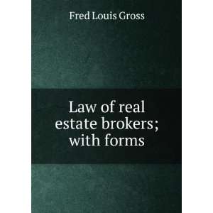  Law of real estate brokers; with forms Fred Louis Gross 