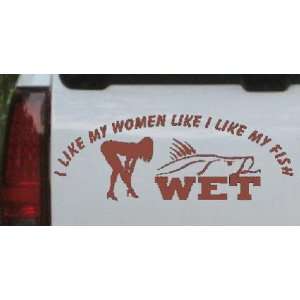  I like My Fish Like my Women Wet Hunting And Fishing Car 