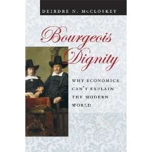  Bourgeois Dignity Why Economics Cant Explain the Modern 