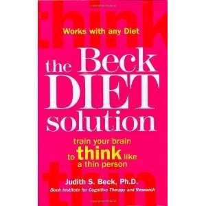  The Beck Diet Solution Train Your Brain to Think Like a Thin 