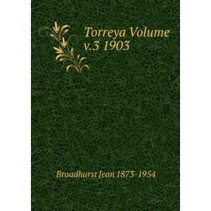  Torreya Volume v.3 1903 Broadhurst Jean 1873 1954 Books