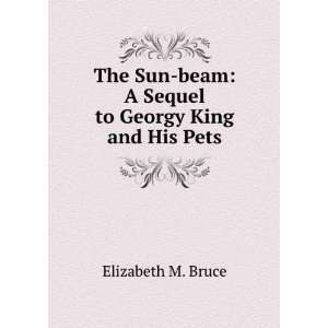   beam A Sequel to Georgy King and His Pets Elizabeth M. Bruce Books