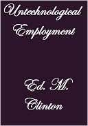 Untechnological Employment Ed.M. Clinton